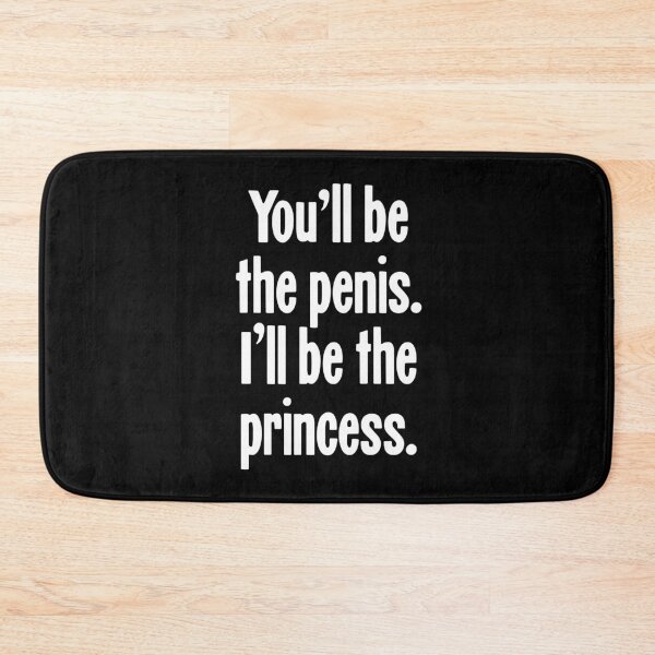 Item preview, You'll Be the Penis. I'll Be the Princess. designed and sold by Good-Looking Corpse.