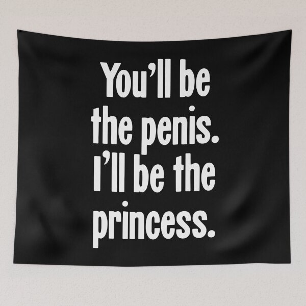 Item preview, You'll Be the Penis. I'll Be the Princess. designed and sold by Good-Looking Corpse.