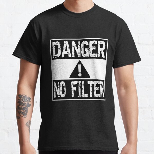 Danger No Filter Warning Sign Party Gift Classic T-Shirt