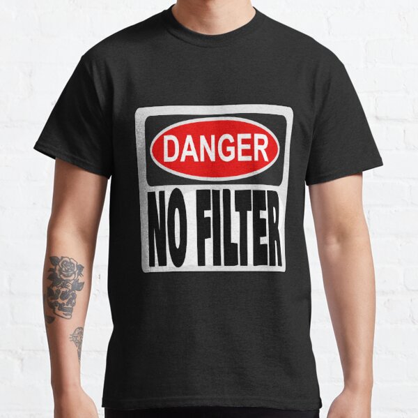 Danger No Filter Warning Sign Party Gift Classic T-Shirt