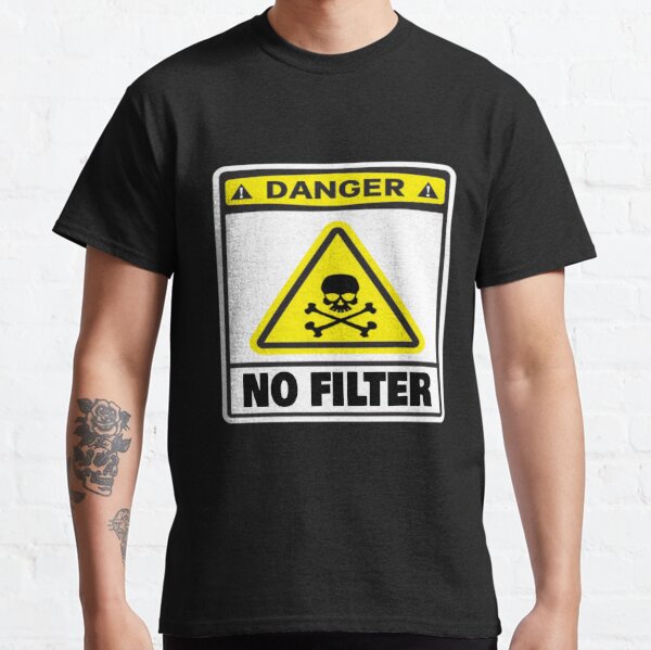 Danger No Filter Warning Sign Party Gift Classic T-Shirt