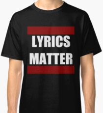 LYRICS MATTER Classic T-Shirt