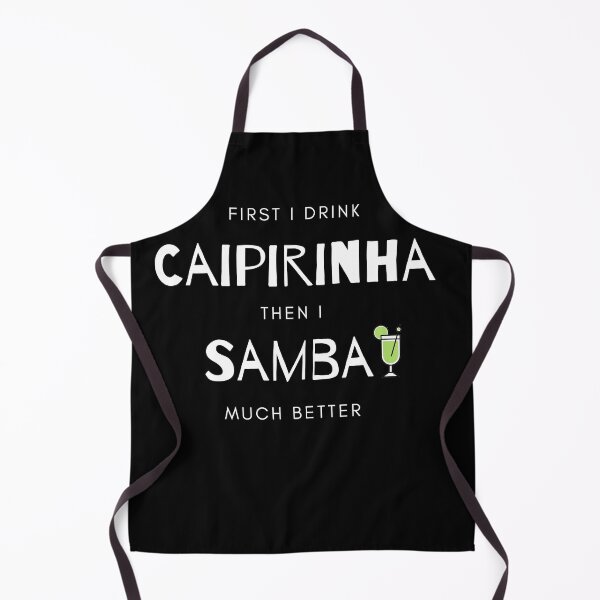 Item preview, First I drink Caipirinha then I Samba much better designed and sold by timeless-tee.