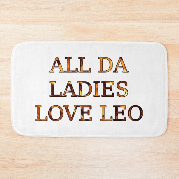 Item preview, All Da Ladies Love Leo designed and sold by Wenzie13.