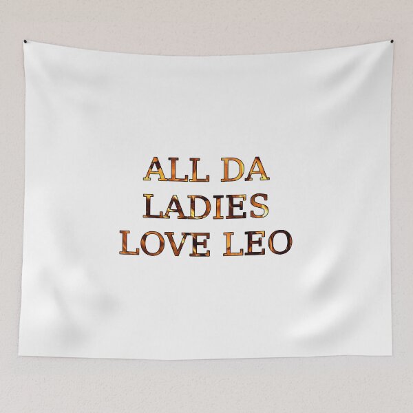 Item preview, All Da Ladies Love Leo designed and sold by Wenzie13.