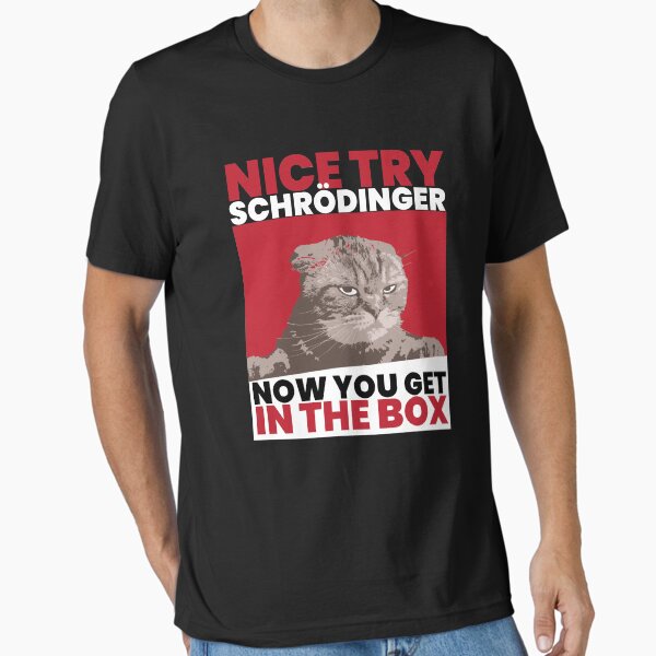 Artikel-Vorschau von Nice Try Schrödinger Schrödingers Katze, designt und verkauft von MooonTees.