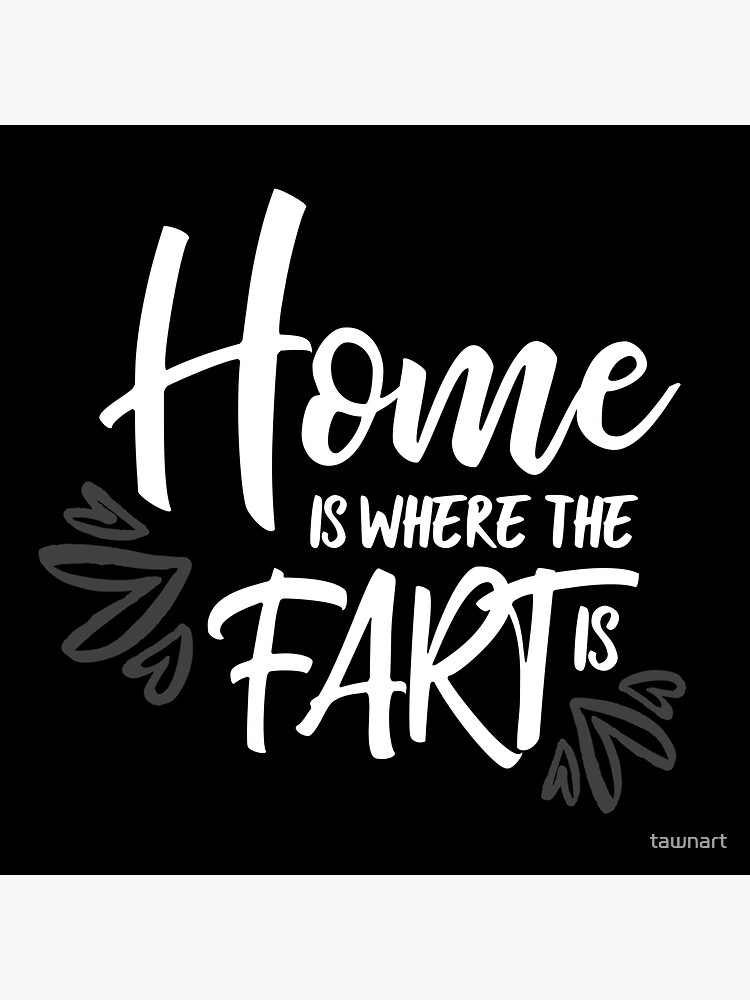 "Home is where the Fart is Black + White" Sticker for Sale by tawnart