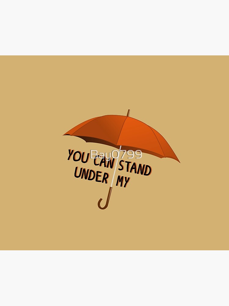 You Can Stand Under My Umbrella - Rihanna Design by Bay0799