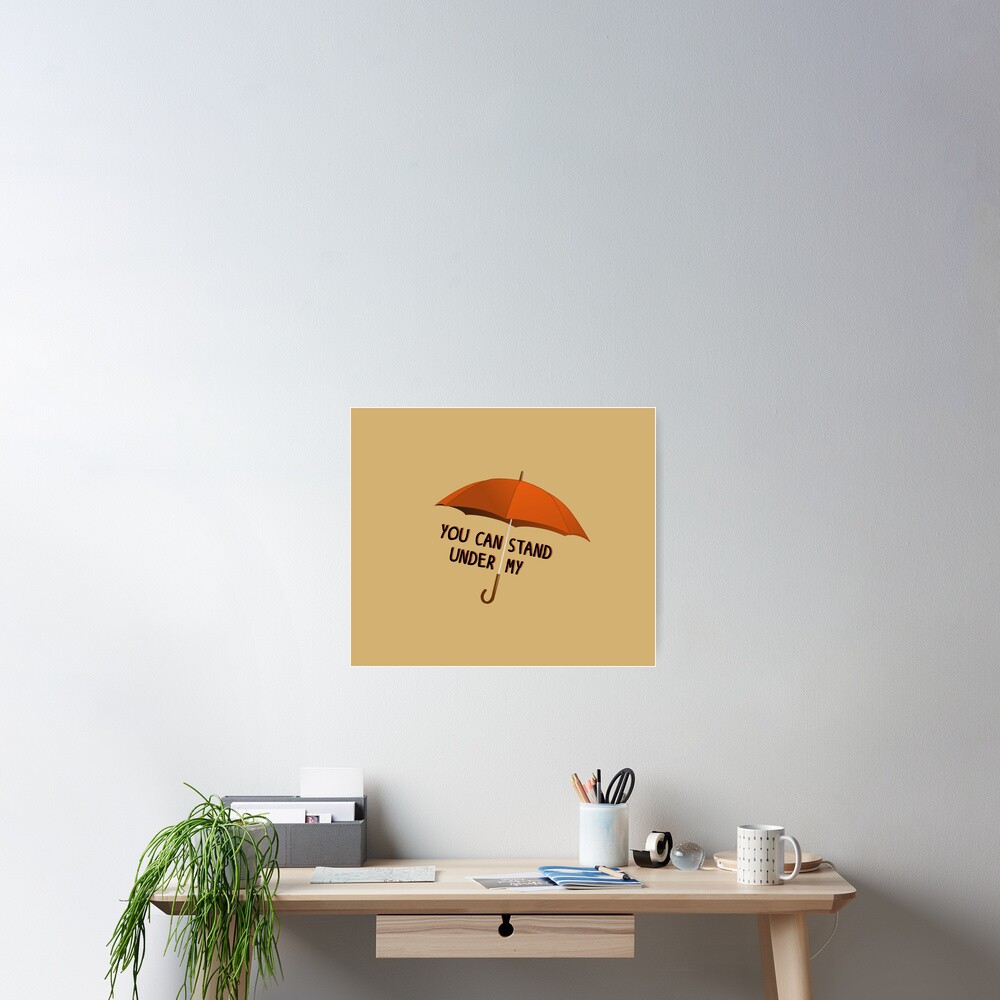 You Can Stand Under My Umbrella - Rihanna Design Poster