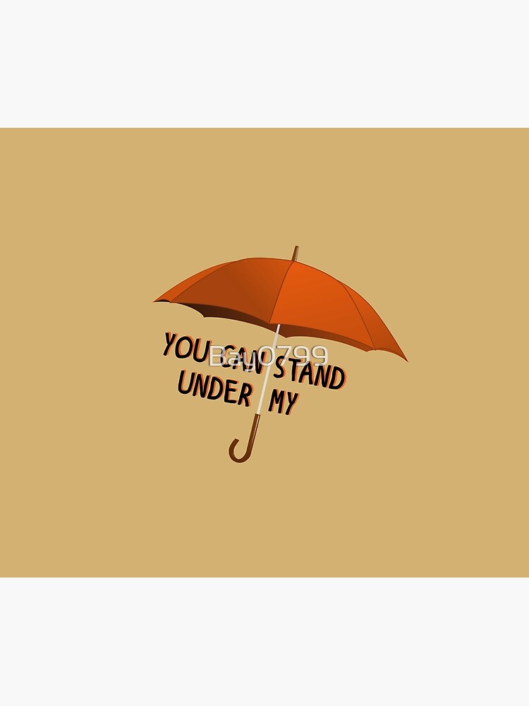 You Can Stand Under My Umbrella - Rihanna Design by Bay0799