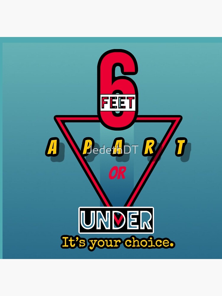 "Six Feet Apart or 6 feet Under. It’s your choice. " Poster by JedethDT