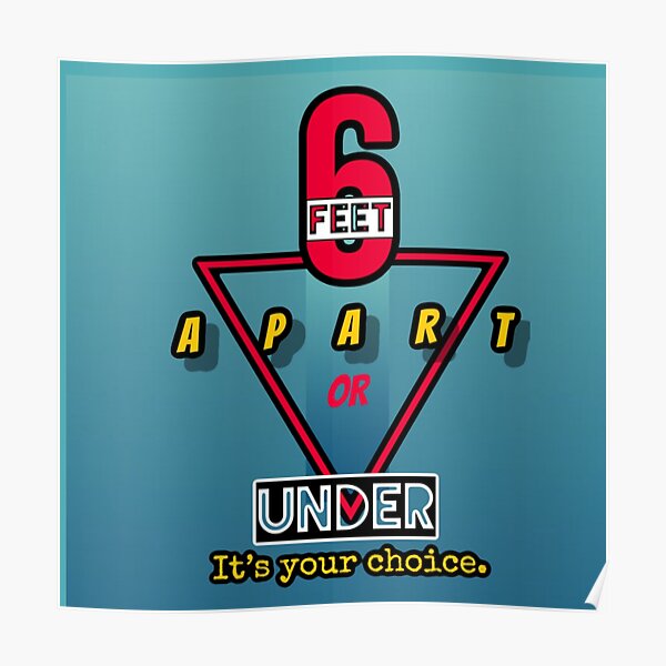 "Six Feet Apart or 6 feet Under. It’s your choice. " Poster by JedethDT