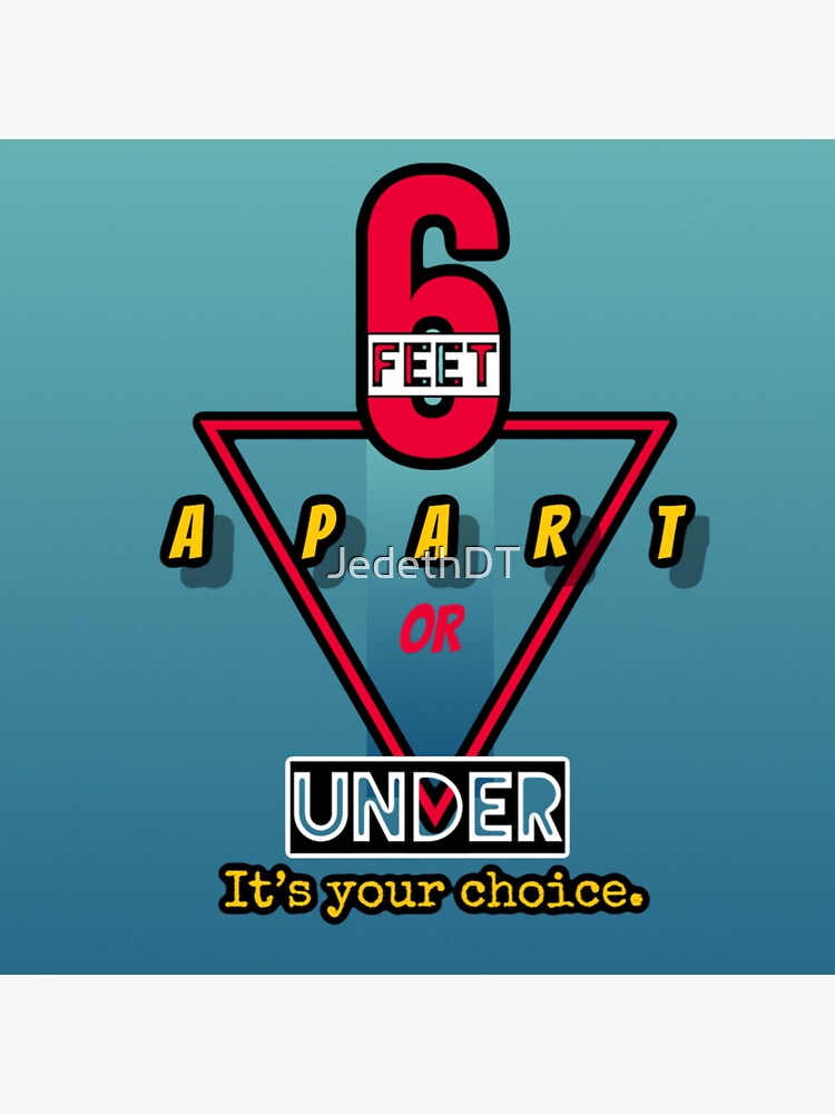 "Six Feet Apart or 6 feet Under. It’s your choice. " Sticker by