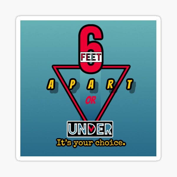 six-feet-apart-or-6-feet-under-it-s-your-choice-sticker-by