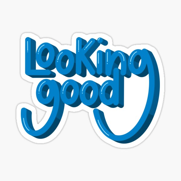 Looking Good Sticker