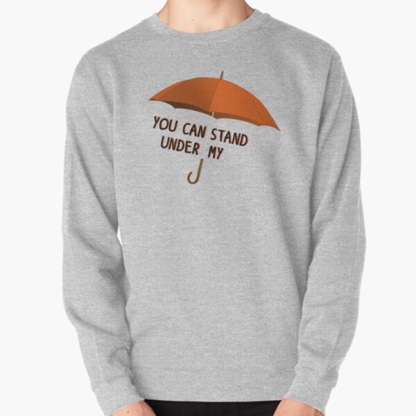 You Can Stand Under My Umbrella - Rihanna Design Pullover Sweatshirt