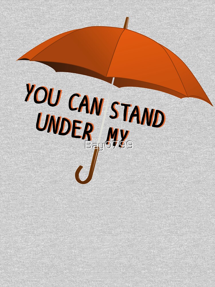You Can Stand Under My Umbrella - Rihanna Design by Bay0799