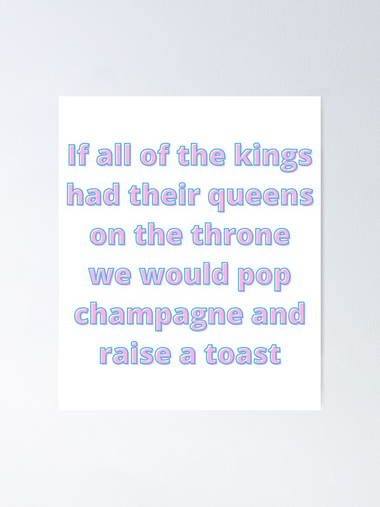 Kings And Queens If All Of The Kings Had Their Queens On The Throne We Would Pop Champagne Ava Max Poster By Simplyhilarious Redbubble