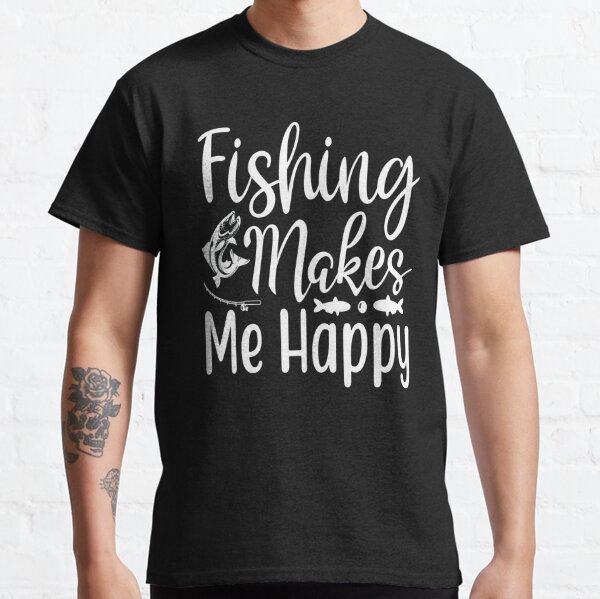 Fishing Makes me Happy Classic T-Shirt for Sale by redodaha