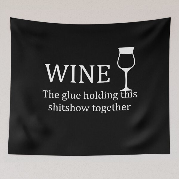 Item preview, Wine - Glue That Holds This 2022 Shitshow Together designed and sold by TheMattDesigns.