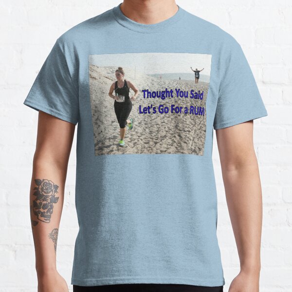Thought You Said Let's Go For A RUM! Classic T-Shirt