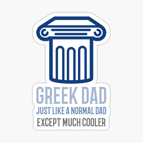 Greek Dad - Just Like Normal Dad Except Much Cooler Sticker
