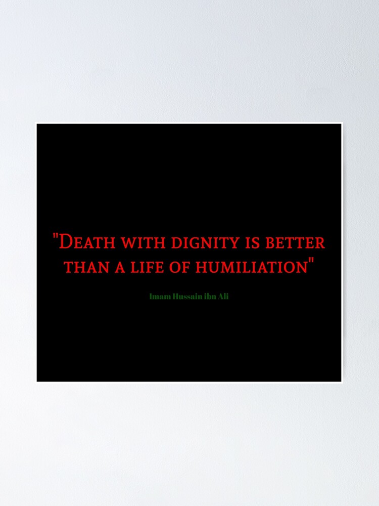 Quote From Imam Hussain: "Death With Dignity Is Better Than A Life Of Humiliation" (موتٌ في عز خيرٌ من حياةٍ في ذل)" Poster By Halmarho | Redbubble