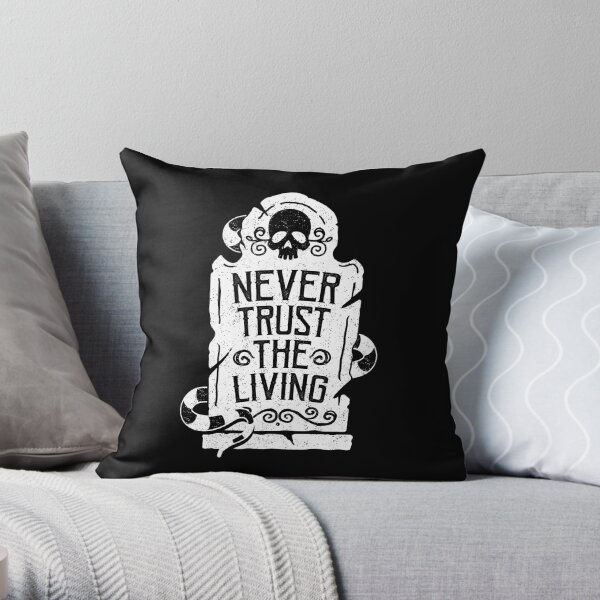 Never Trust the Living Throw Pillow