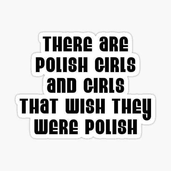 polish-girls-and-girls-wish-they-were-polish-sticker-for-sale-by