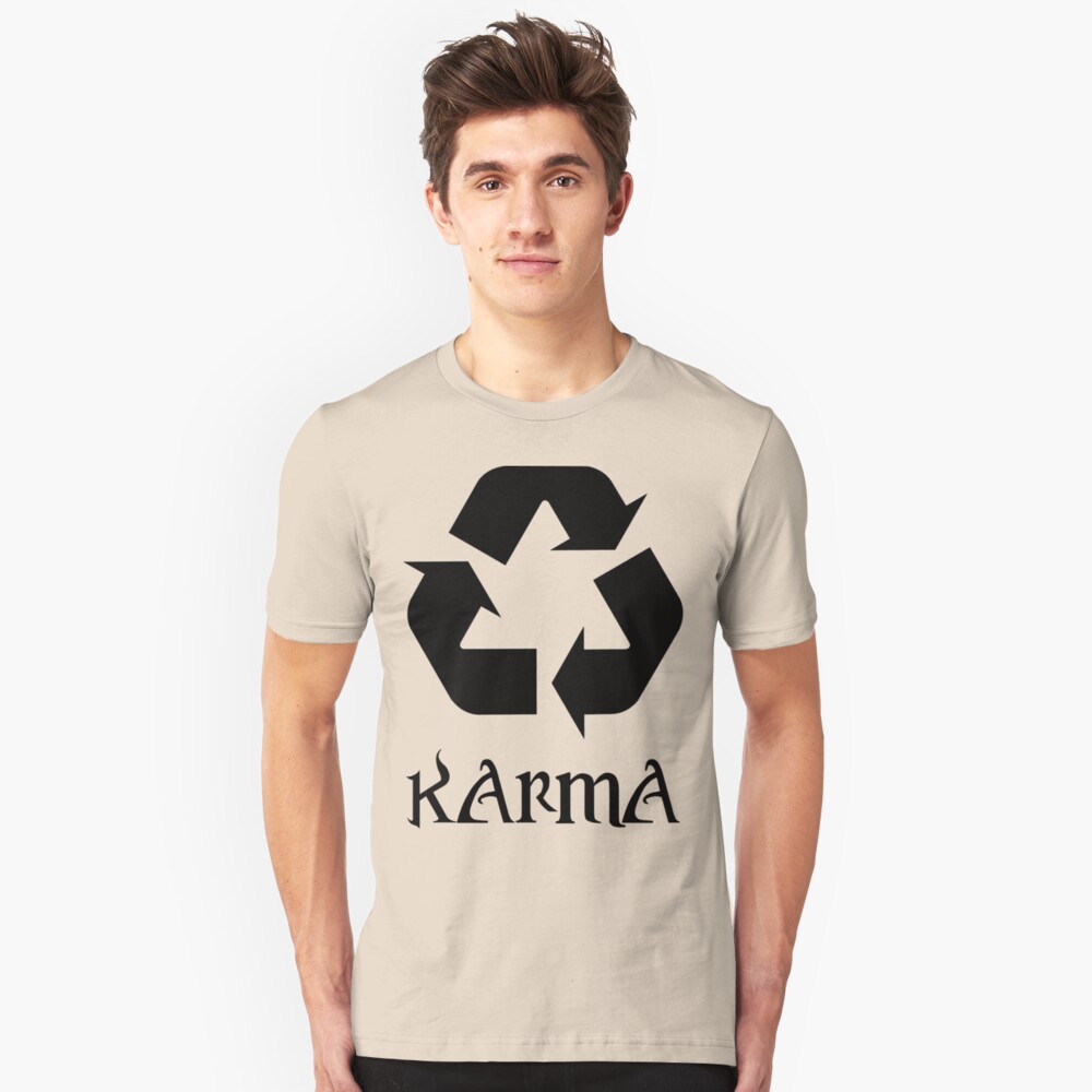 "Karma recycle What Goes Around Comes Around" Tshirt by Pixelchicken Redbubble