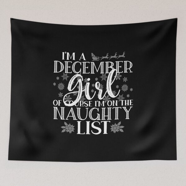 Item preview, I'm A December Girl Of Course I'm On The Naughty List Funny design designed and sold by nikkidawn74.