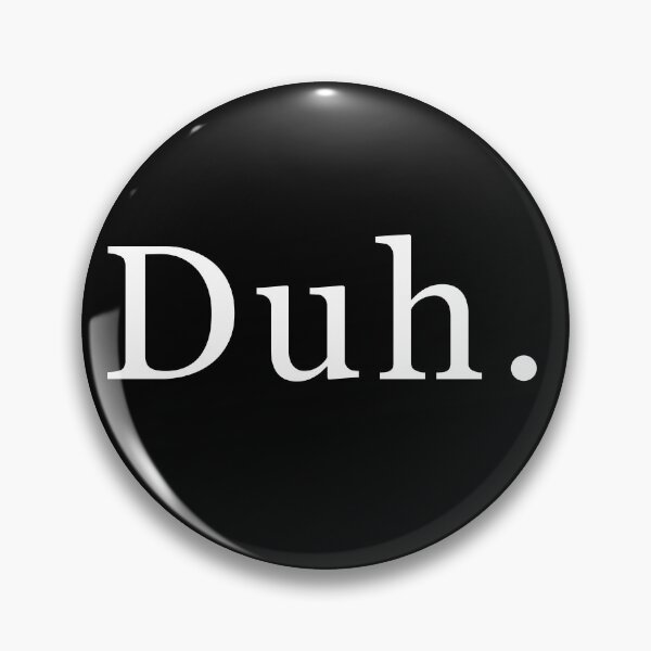 Item preview, Duh. designed and sold by siggyspatsky.