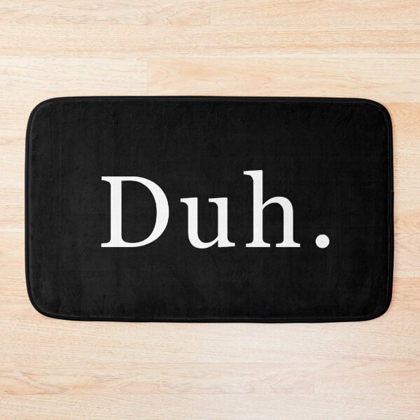 Item preview, Duh. designed and sold by siggyspatsky.