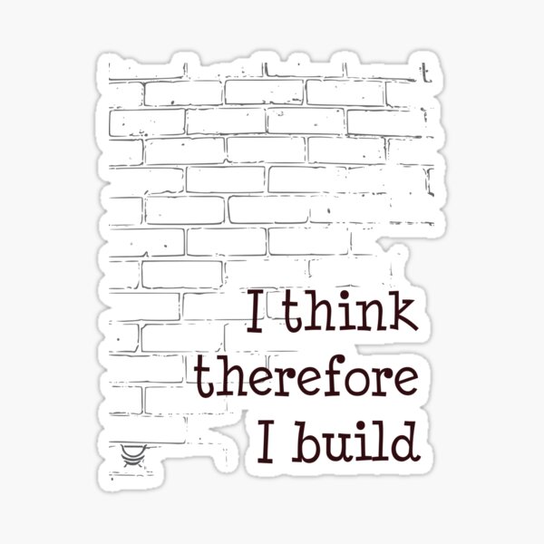I think therefore I build quote Sticker