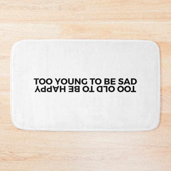 Item preview, Too Young to Be Sad Too Old to Be Happy designed and sold by KunKhalil.