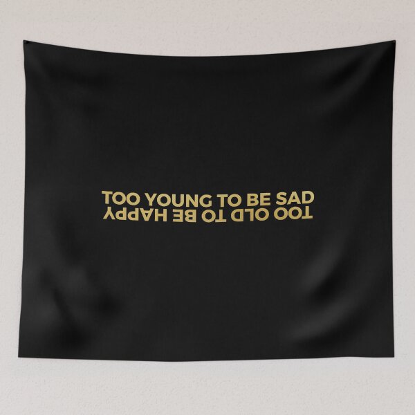 Item preview, Too Young to Be Sad Too Old to Be Happy designed and sold by KunKhalil.