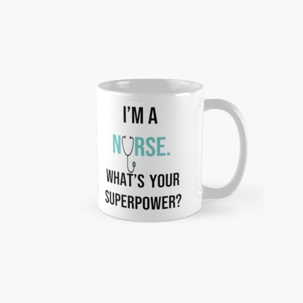 I'm a Nurse. What's Your Superpower? Classic Mug