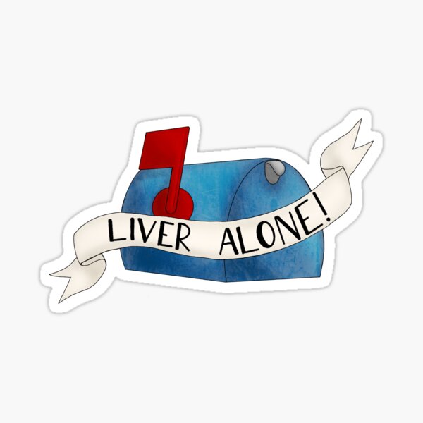 Liver alone, get it? Liver alone! Sticker