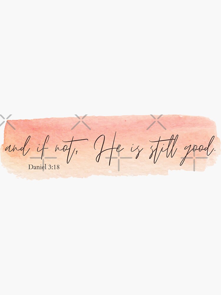  and if not he is still good bible verse sticker for sale by