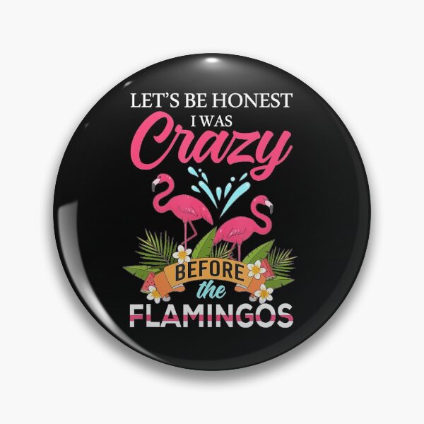 Item preview, Let's Be Honest I Was Crazy Before The Flamingos designed and sold by MarkHudson78.