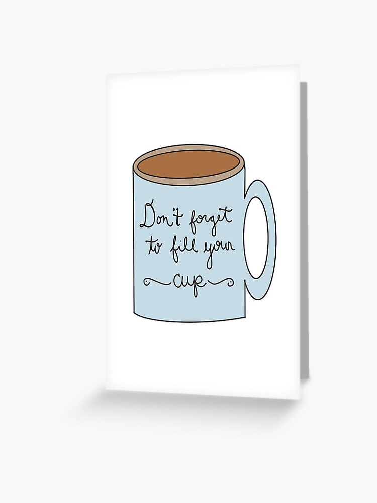 Fill Your Cup | Greeting Card