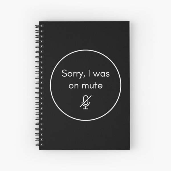Sorry I Was On Mute | Work from home office humour conference call Spiral Notebook