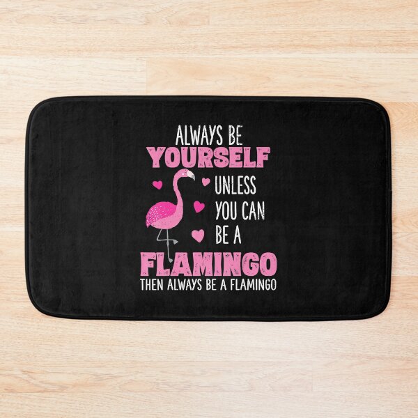 Item preview, Always Be Yourself Unless You Can Be A Flamingo Then Always Be A Flamingo Animal Lover designed and sold by MarkHudson78.