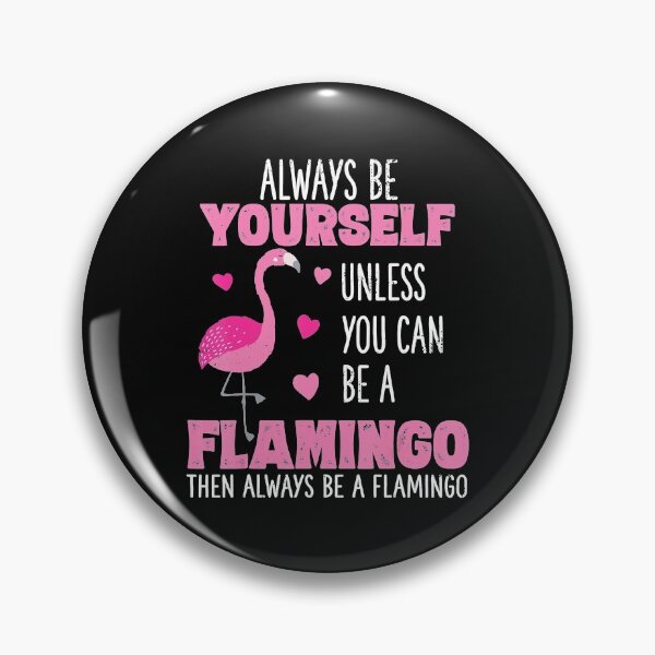 Item preview, Always Be Yourself Unless You Can Be A Flamingo Then Always Be A Flamingo Animal Lover designed and sold by MarkHudson78.