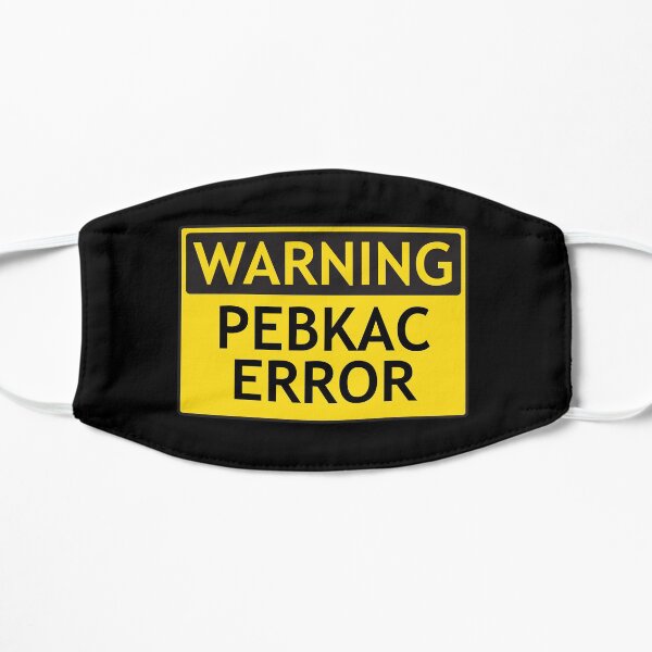 WARNING: PEBKAC ERROR computer joke Mask