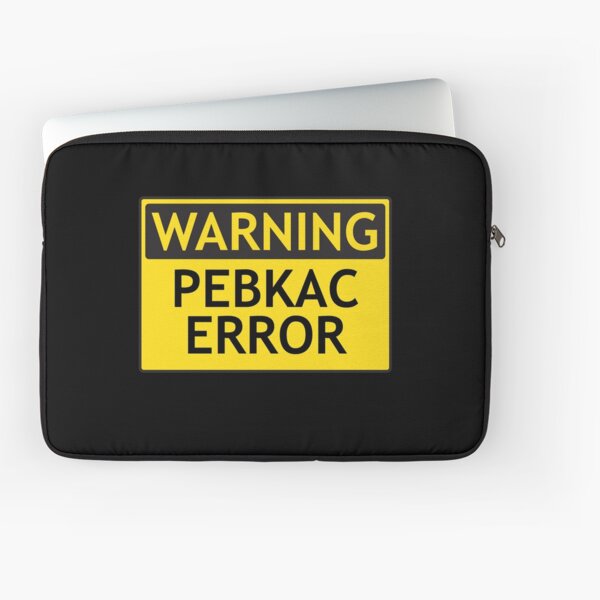 WARNING: PEBKAC ERROR computer joke Laptop Sleeve