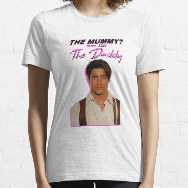 Brendan Fraser - The Mummy? More Like the Daddy T-Shirt Essential T-Shirt