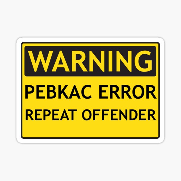 WARNING: PEBKAC ERROR Repeat Offender Computer Joke Sticker