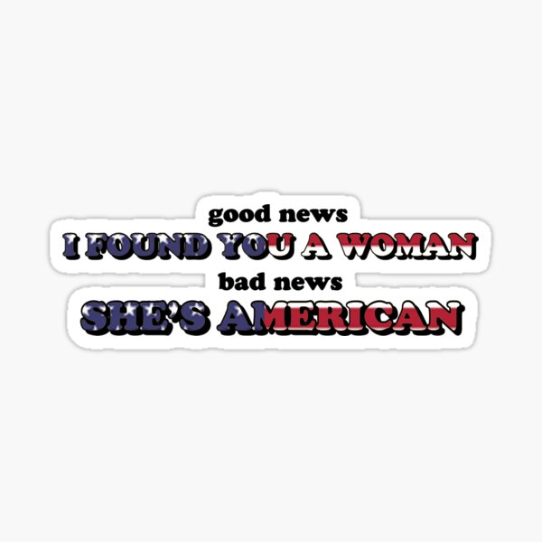 Item preview, i found you a woman, bad news she's american designed and sold by Oreo-Cookie-22.
