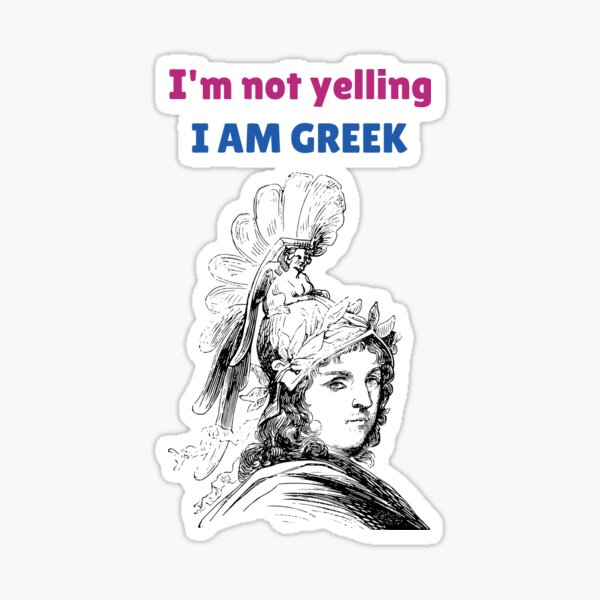 i-m-not-yelling-i-am-greek-sticker-for-sale-by-balkanfood-redbubble